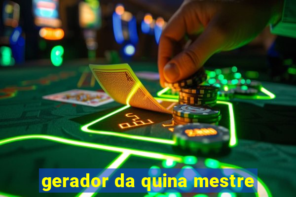 gerador da quina mestre